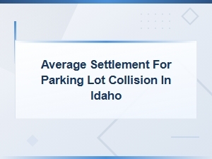 Idaho Parking Lot Collision Settlement Guide