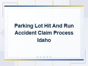 Idaho Parking Lot Hit-and-Run Claim Process Guide