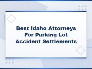 Idaho Parking Lot Accident Compensation Attorneys