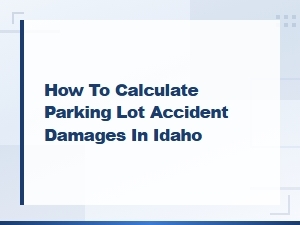 Calculating Parking Lot Accident Damages in Idaho