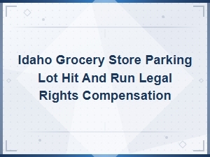 Legal Rights After a Parking Lot Hit and Run in Idaho